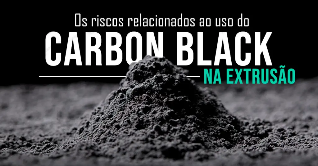 Os riscos relacionados ao uso do carbon black na extrusão